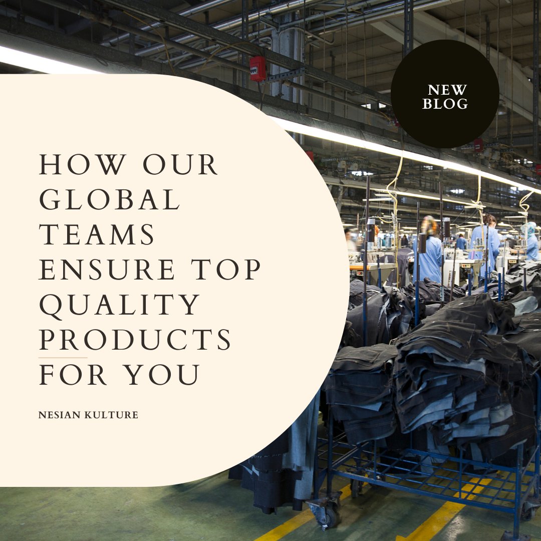 How Our Global Teams Ensure Top-Quality Products for You - Nesian Kulture
