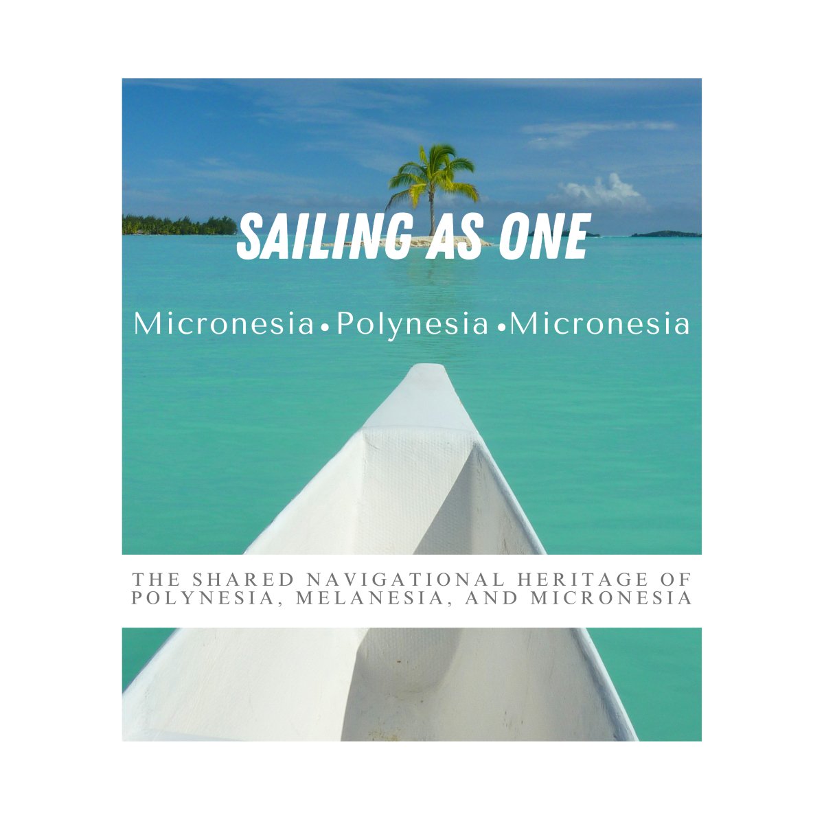 SAILING AS ONE: Micronesia, Polynesia, Melanesia - Nesian Kulture