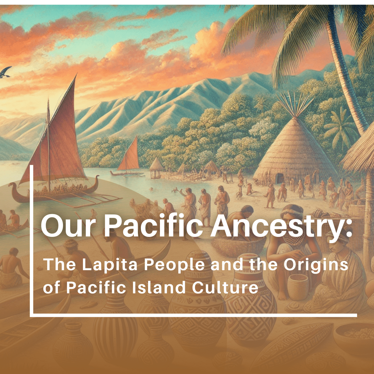 The Connection Between the Lapita People and Pacific Islanders - Nesian Kulture